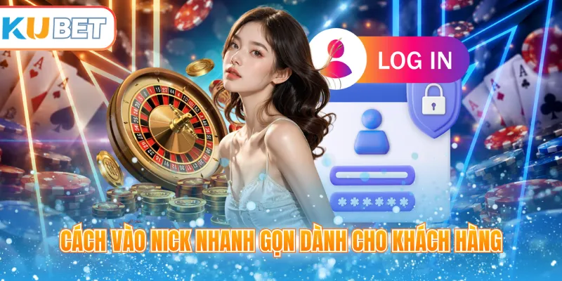 Cách vào nick nhanh gọn dành cho khách hàng 