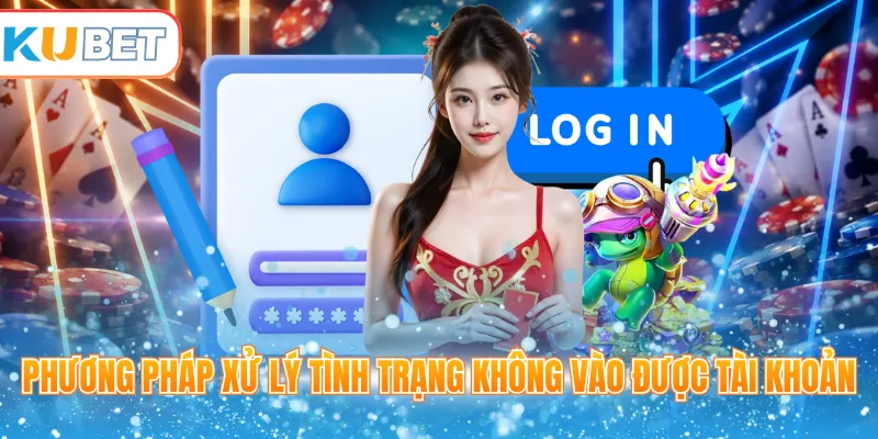 Phương pháp xử lý tình trạng không vào được tài khoản 